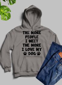 The More People I Meet The More I Love My Dog Hoodie (Color: Athletic Heather, size: medium)