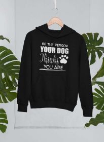 Be The Person Your Dog Thinks You Are Hoodie (Color: Black, size: XX-Large)