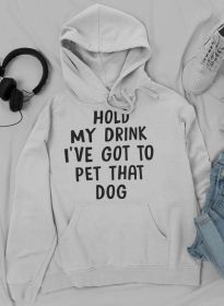 Hold My Drink I've Got To Pet That Dog Hoodie (Color: Athletic Heather, size: small)