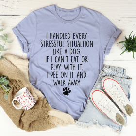 I Handled Every Stressful Situation Like A Dog T-Shirt (Color: Heather Blue, size: XL)