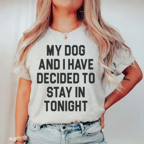 My Dog And I Have Decided To Stay In Tonight T-Shirt (Color: Athletic Heather, size: M)