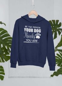 Be The Person Your Dog Thinks You Are Hoodie (Color: Navy, size: X-Large)