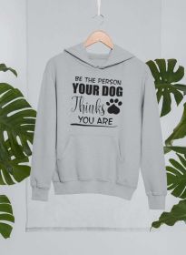 Be The Person Your Dog Thinks You Are Hoodie (Color: Sport Grey, size: XX-Large)